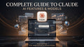 Complete Guide to Claude: AI Features and Models